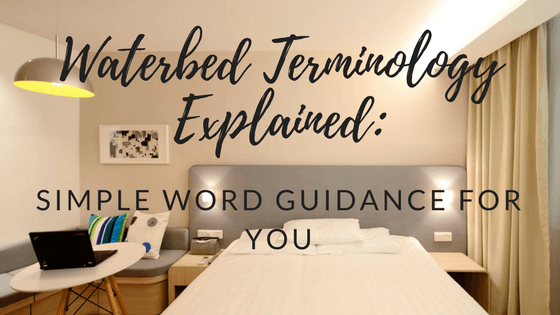Waterbed Terminology Explained: Simple Word Guidance For You